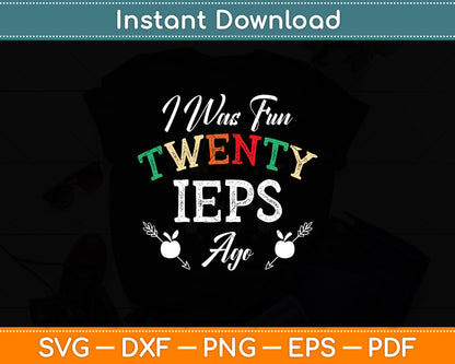I Was Fun Twenty IEPs Ago - IEP SPED Special Ed Teacher Svg Digital Cutting File