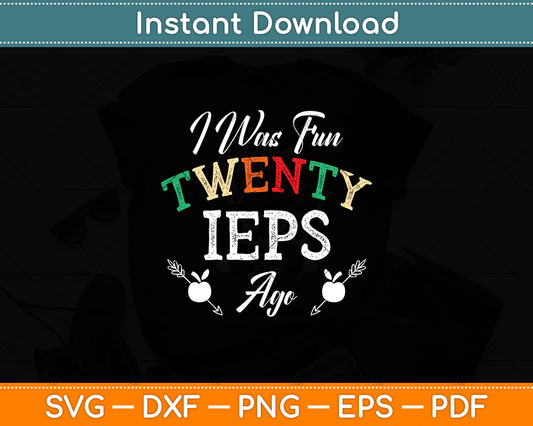 I Was Fun Twenty IEPs Ago - IEP SPED Special Ed Teacher Svg Digital Cutting File
