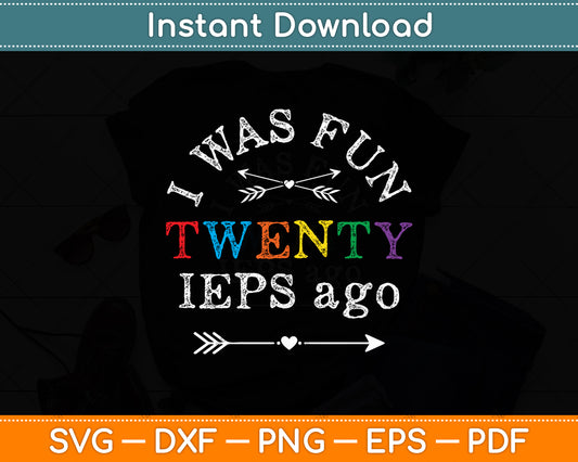 I Was Fun Twenty IEPS Ago Cute IEP Teacher Svg Digital Cutting File