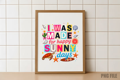 I Was Made For Sunny Days PNG, Summer Beach Sublimation Design