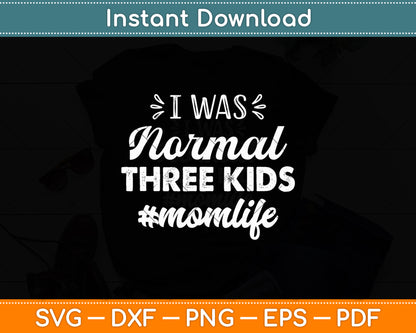 I Was Normal 3 Kids Ago Momlife Happy Mother’s Day Svg Digital Cutting File