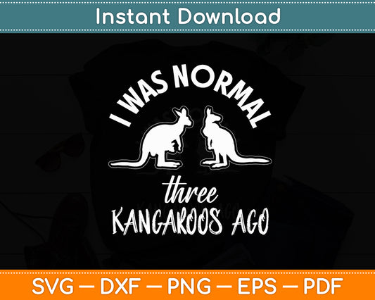 I Was Normal three Kangaroos Ago Cute Animal Lover Svg Png Dxf Digital Cutting File