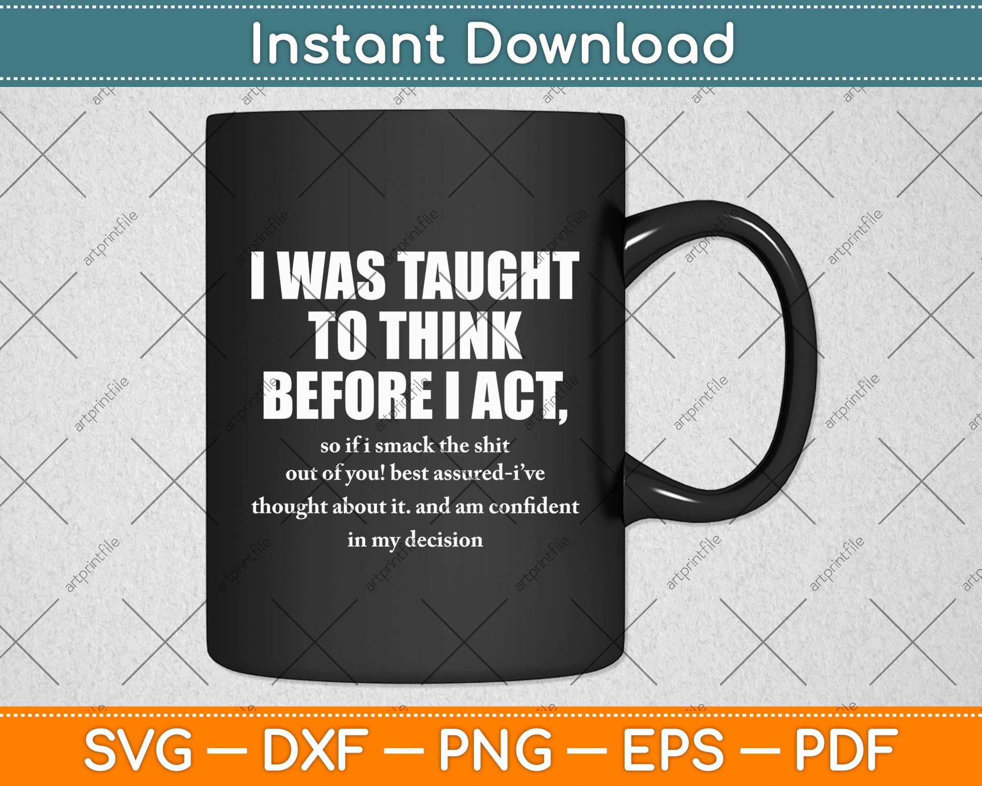 I Was Taught To Think Before I Act Funny Sarcasm Sarcastic Svg Digital Cutting File