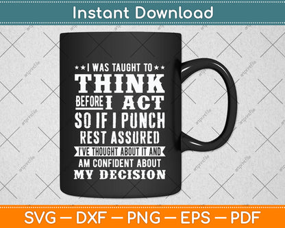 I Was Taught To Think Before I Act Sarcasm Humor Quote Funny Svg Digital Cutting File