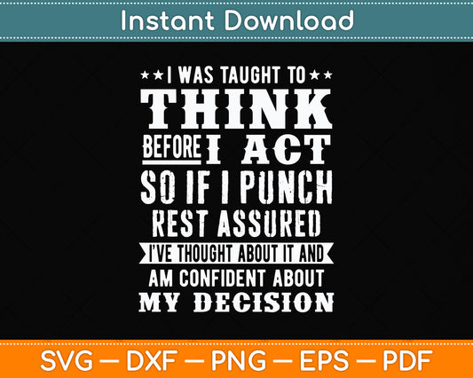 I Was Taught To Think Before I Act Sarcasm Humor Quote Funny Svg Digital Cutting File