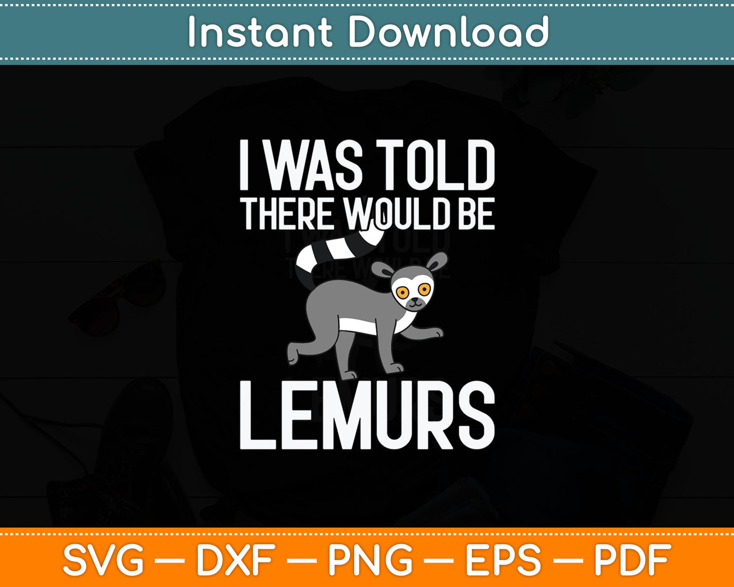 I Was Told There Would Be Lemurs - Zookeeper Animal Svg Digital Cutting File