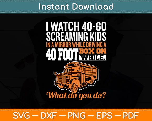I Watch 40-60 Screaming Kids Drive Box On Wheels School Bus Driver Svg Digital File