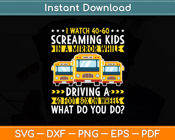 I Watch 40-60 Screaming Kids Driver Saying - School Bus Driving Svg Cutting File