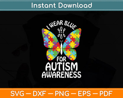 I Wear Blue For Autism Awareness Butterfly Autism Awareness Svg Digital Cutting File
