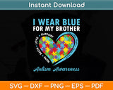 I Wear Blue For My Brother Autism Awareness Day Girls Boys Svg Digital Cutting File