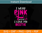 I Wear Pink Because I Love My Bestie Svg Png Dxf Digital Cutting File