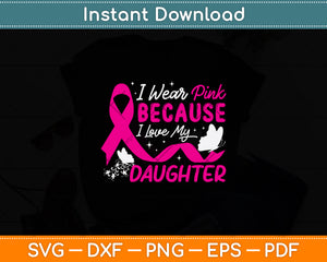 I Wear Pink Because I Love My Daughter Svg Png Dxf Digital Cutting File