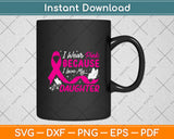 I Wear Pink Because I Love My Daughter Svg Png Dxf Digital Cutting File