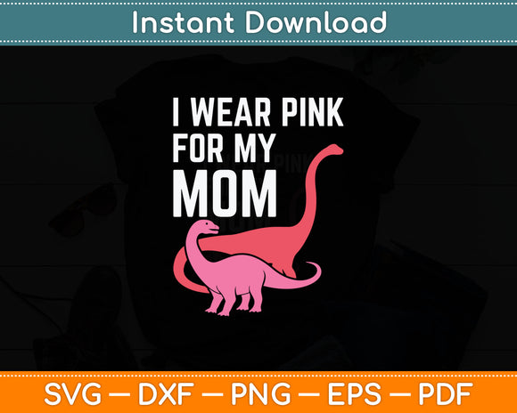 I Wear Pink For Mom Breast Cancer Awareness Dinosaurs Svg Digital Cutting File