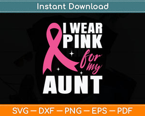 I Wear Pink For My Aunt Auntie Breast Cancer Awareness Svg Digital Cutting File