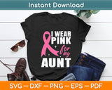 I Wear Pink For My Aunt Auntie Breast Cancer Awareness Svg Digital Cutting File