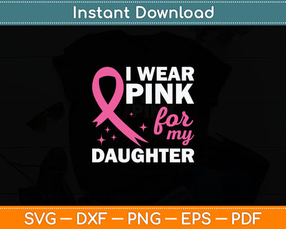 I Wear Pink For My Daughter Breast Cancer Awareness Svg Digital Cutting File