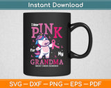 I Wear Pink For My Grandma Unicorn Breast Cancer Awareness Svg Digital Cutting File