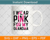 I Wear Pink For My Grandma Breast Cancer Awareness Svg Digital Cutting File