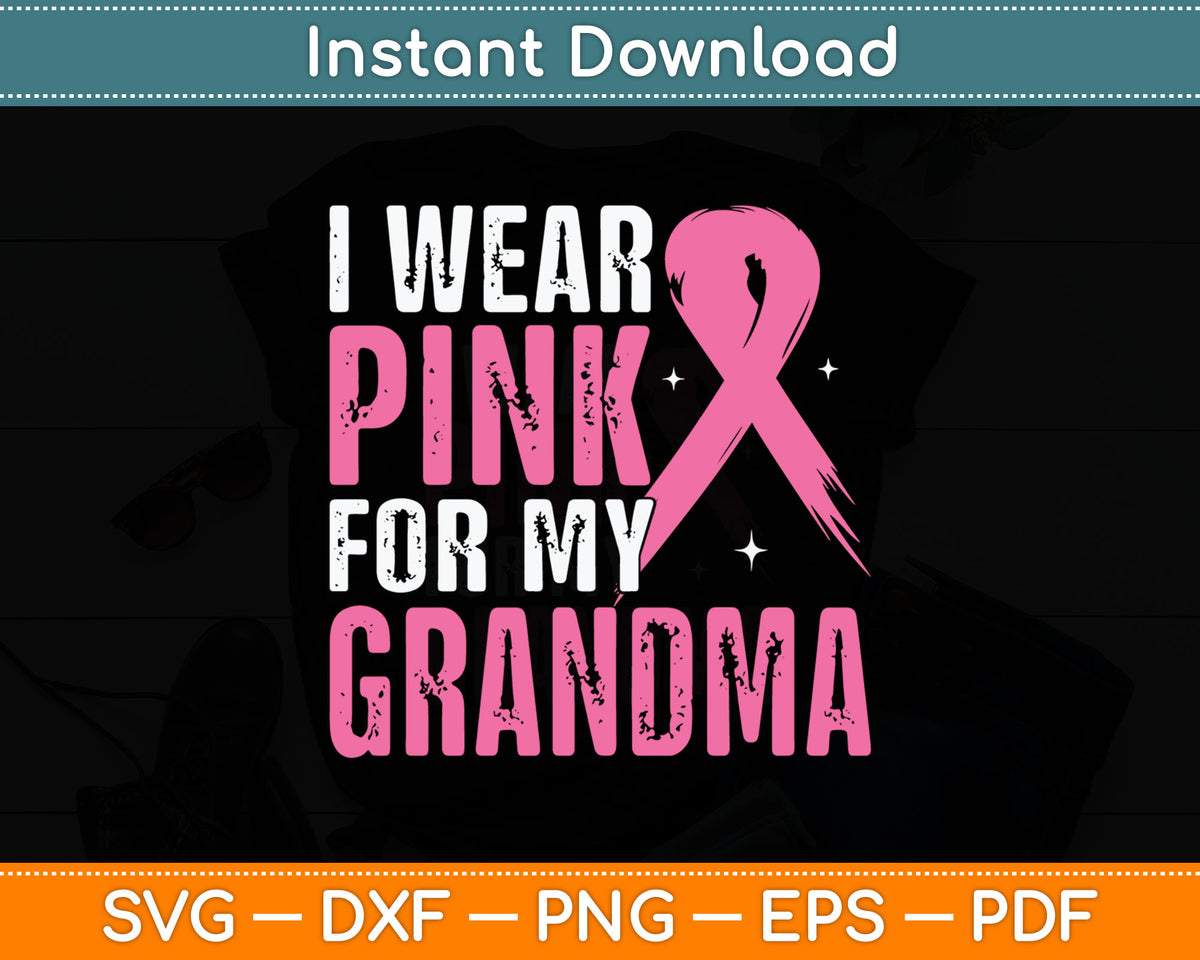 I Wear Pink For My Grandma Breast Cancer Awareness Svg Digital Cutting File