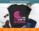 I Wear Pink For My Grandma Breast Cancer Awareness Svg Digital Cutting File