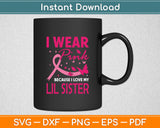 I Wear Pink For My Lil Sister Breast Cancer Awareness Svg Digital Cutting File