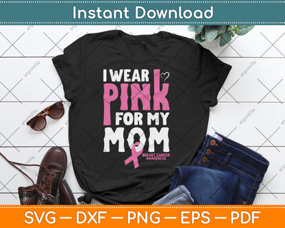 I Wear Pink For My Mom Breast Cancer Awareness Svg Digital Cutting File