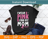 I Wear Pink For My Mom Breast Cancer Awareness Svg Digital Cutting File