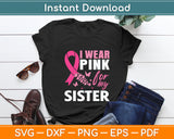 I Wear Pink For My Sister Breast Cancer Awareness Svg Digital Cutting File