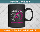 I Wear Pink In Memory Of My Friend Breast Cancer Awareness Svg Digital Cutting File