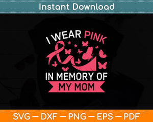 I Wear Pink In Memory Of My Mom Svg Png Dxf Digital Cutting File