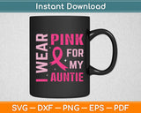 I Wear Pink For My Auntie Breast Cancer Awareness Svg Digital Cutting File