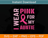 I Wear Pink For My Auntie Breast Cancer Awareness Svg Digital Cutting File