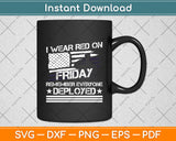 I Wear Red On Fridays Remember Everyone Deployed Svg Digital Cutting File