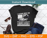 I Wear Red On Fridays Remember Everyone Deployed Svg Digital Cutting File