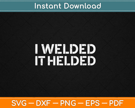 I Welded It Helded Svg Digital Cutting File