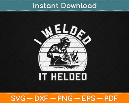 I Welded It Helded Welder Gift Fun Retro Welding Svg Digital Cutting File