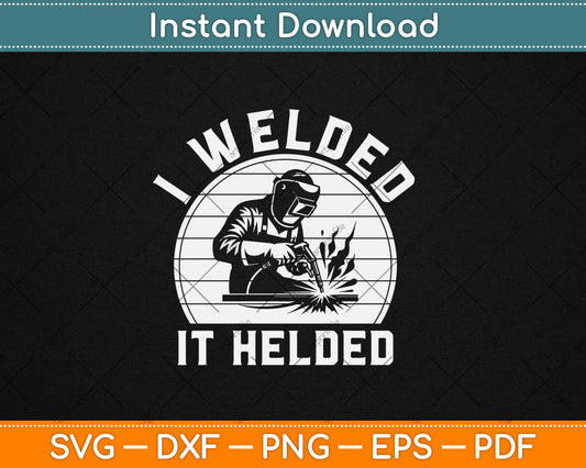 I Welded It Helded Welder Gift Fun Retro Welding Svg Digital Cutting File
