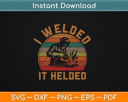 I Welded It Helded Welder Gift Fun Vintage Retro Welding Svg Digital Cutting File