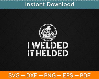 I Welded It Helded Welder Svg Design Digital Cutting File