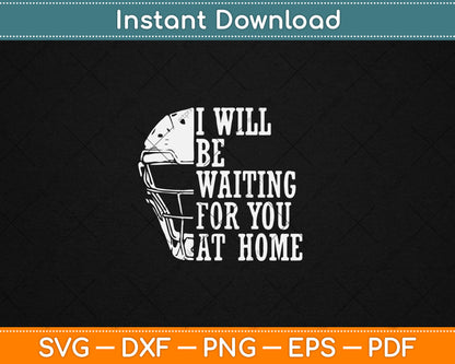 I Will Be Waiting For You At Home Softball Catcher Svg Digital Cutting File