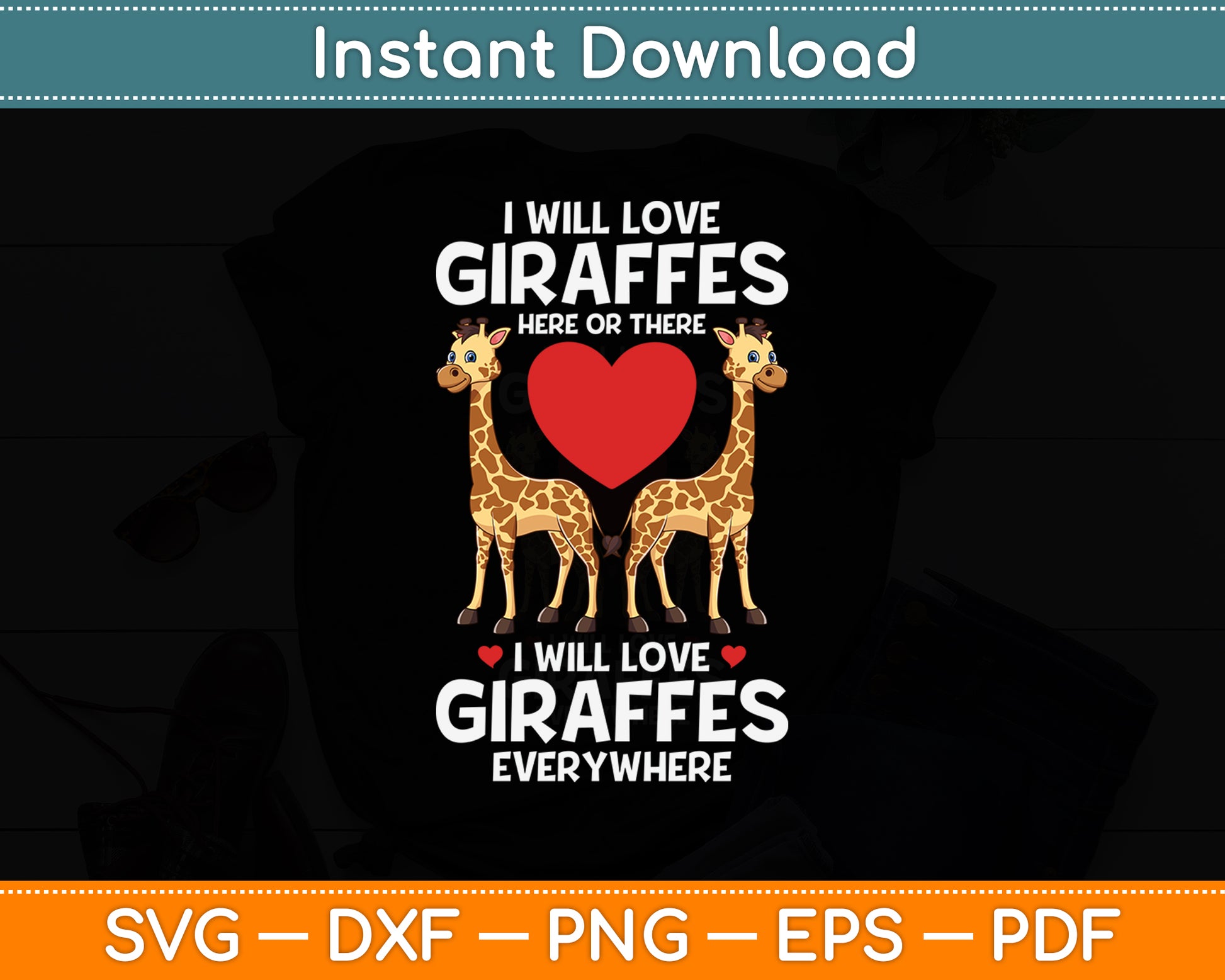 I Will Love Giraffes Here Or There Wildlife African Mammal Svg Png Dxf Digital Cutting File