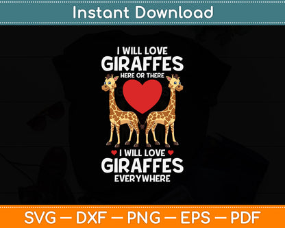 I Will Love Giraffes Here Or There Wildlife African Mammal Svg Png Dxf Digital Cutting File