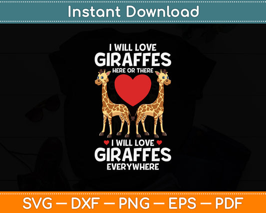 I Will Love Giraffes Here Or There Wildlife African Mammal Svg Png Dxf Digital Cutting File