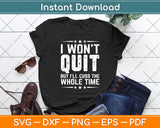 I Won't Quit But I'll Cuss The Whole Time Funny Svg Digital Cutting File