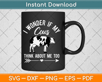 I Wonder If My Cows Think About Me Too Cow Lover Svg Digital Cutting File