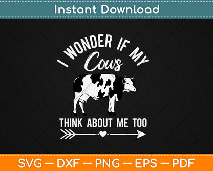 I Wonder If My Cows Think About Me Too Cow Lover Svg Digital Cutting File