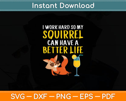 I Work Hard So My Squirrel Can Have Better Life Svg Digital Cutting File