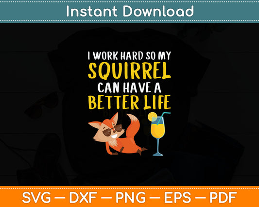 I Work Hard So My Squirrel Can Have Better Life Svg Digital Cutting File
