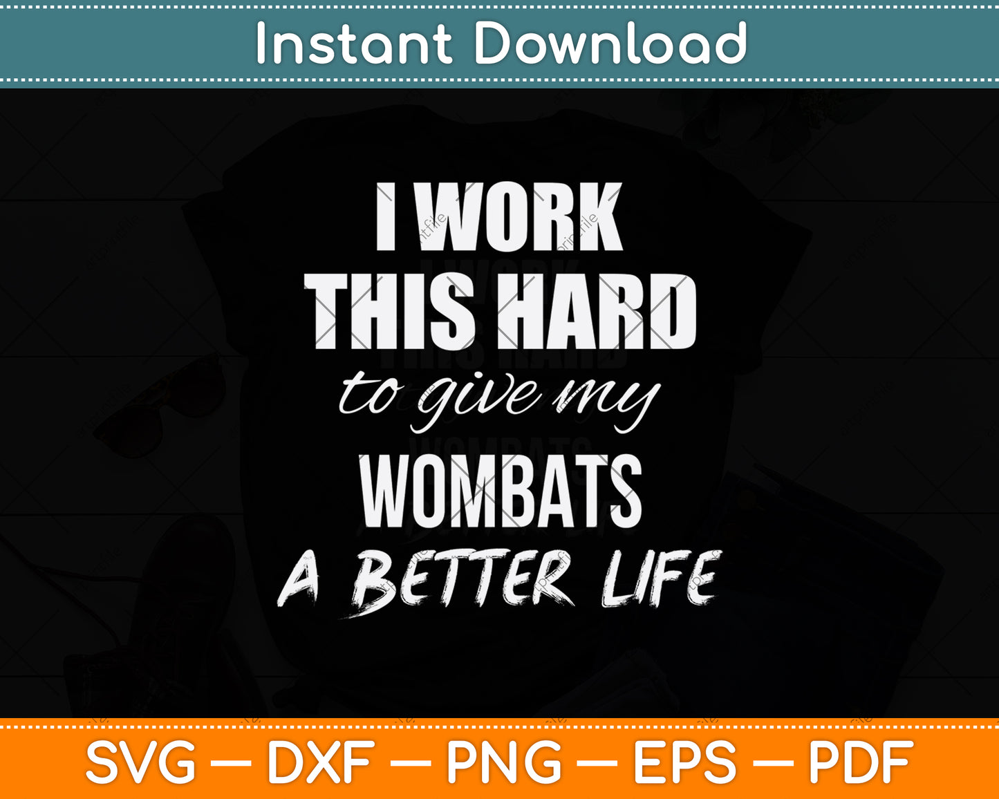 I Work This Hard To Give My Wombats A Better Life Svg Png Dxf Digital Cutting File